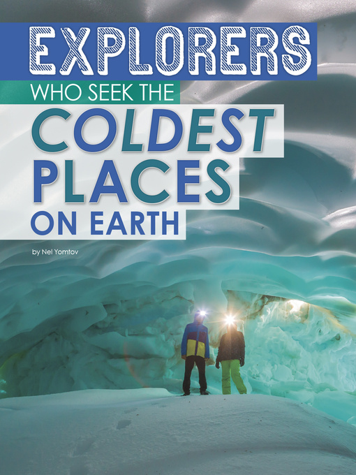 Title details for Explorers of the Coldest Places on Earth by Nel Yomtov - Available